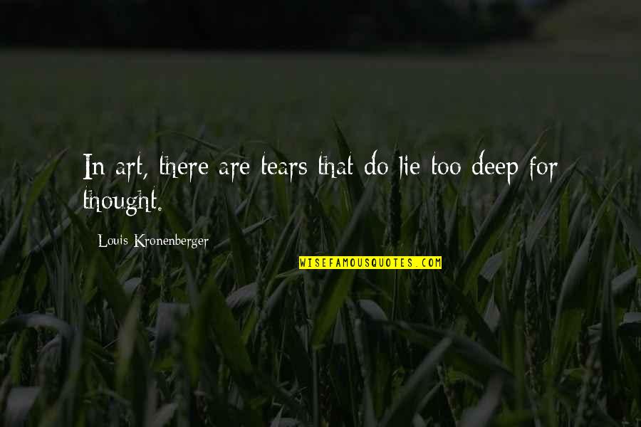 Lie Lie Quotes By Louis Kronenberger: In art, there are tears that do lie