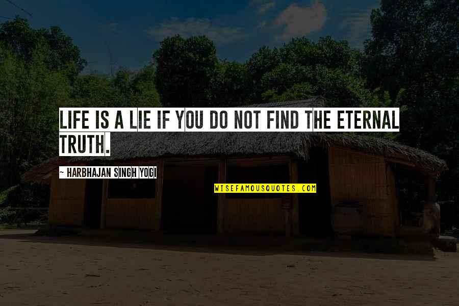Lie Lying Quotes By Harbhajan Singh Yogi: Life is a lie if you do not