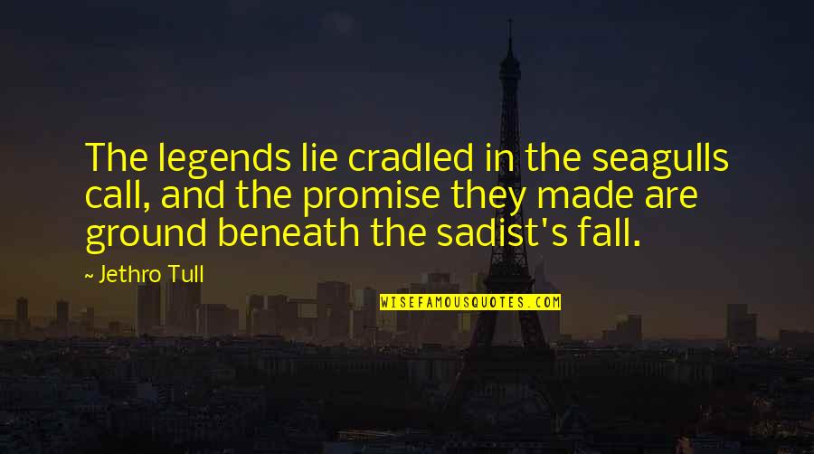 Lie Lying Quotes By Jethro Tull: The legends lie cradled in the seagulls call,