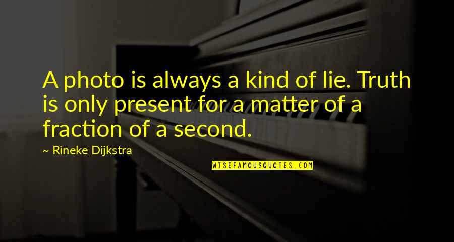 Lie Lying Quotes By Rineke Dijkstra: A photo is always a kind of lie.