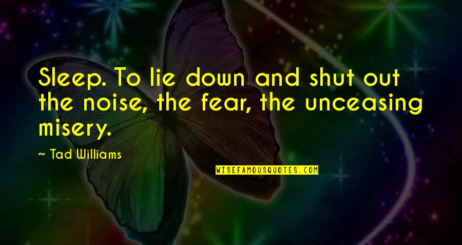 Lie Lying Quotes By Tad Williams: Sleep. To lie down and shut out the