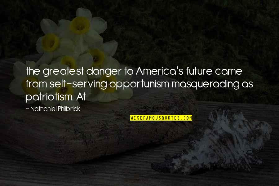 Lie Messages Quotes By Nathaniel Philbrick: the greatest danger to America's future came from