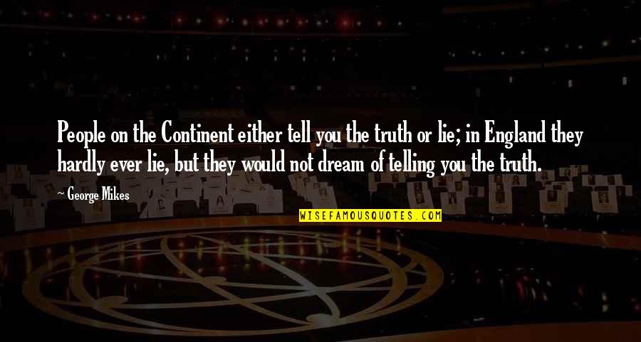 Lie On You Quotes By George Mikes: People on the Continent either tell you the Lie On You Quotes By George Mikes: People on the Continent either tell you the