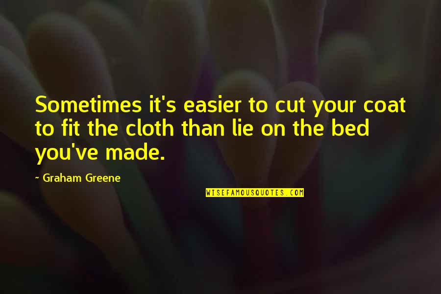 Lie On You Quotes By Graham Greene: Sometimes it's easier to cut your coat to