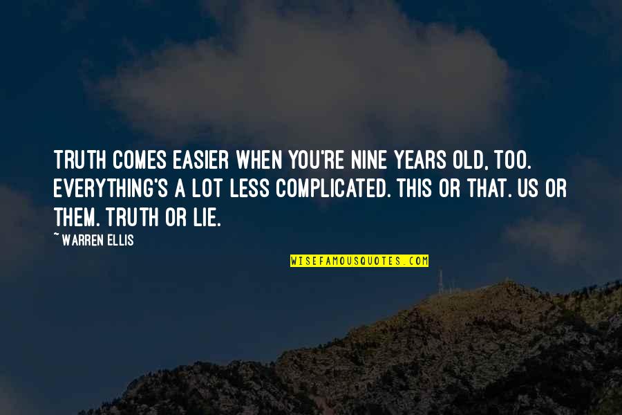 Lie Or Truth Quotes By Warren Ellis: TRUTH comes easier when you're nine years old,