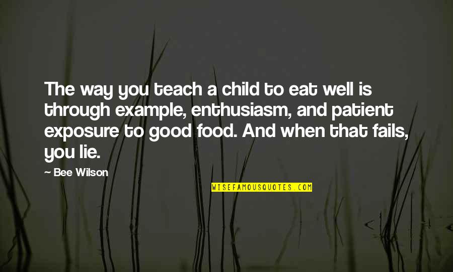 Lie Quotes By Bee Wilson: The way you teach a child to eat