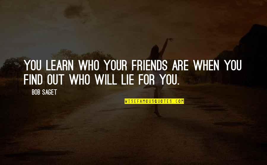 Lie Quotes By Bob Saget: You learn who your friends are when you