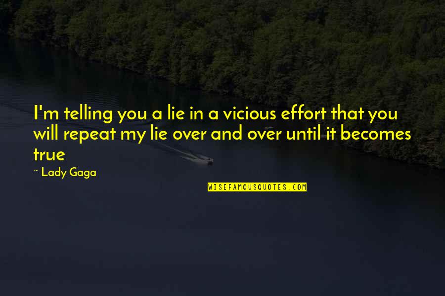Lie Quotes By Lady Gaga: I'm telling you a lie in a vicious
