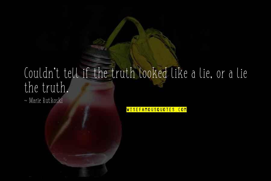 Lie Quotes By Marie Rutkoski: Couldn't tell if the truth looked like a