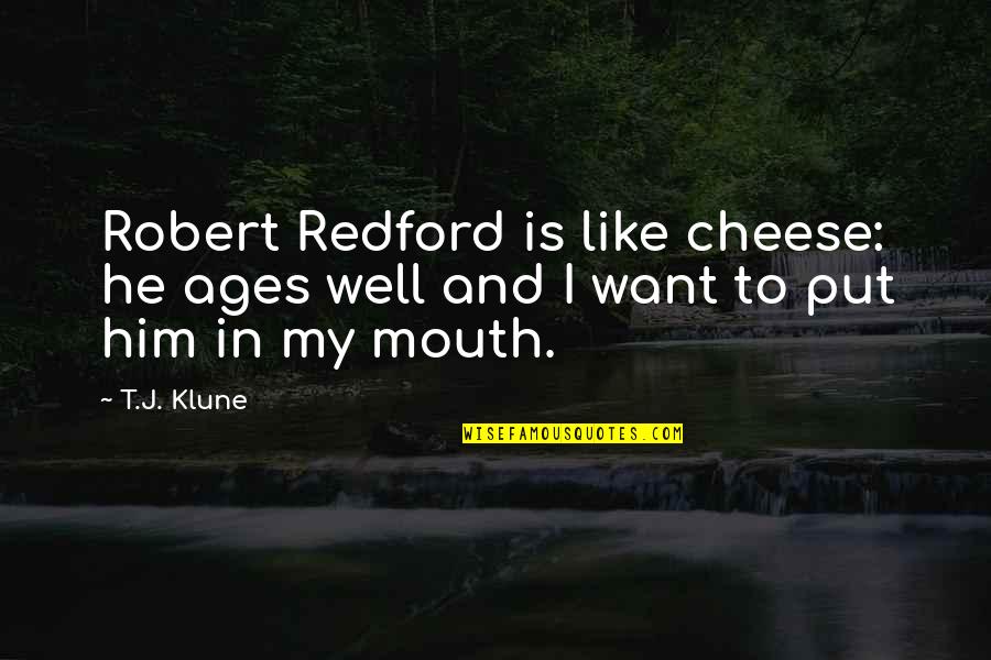Lie Sayings And Quotes By T.J. Klune: Robert Redford is like cheese: he ages well