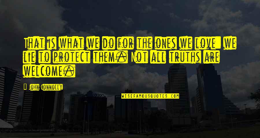 Lie To Love Quotes By John Connolly: That is what we do for the ones Lie To Love Quotes By John Connolly: That is what we do for the ones