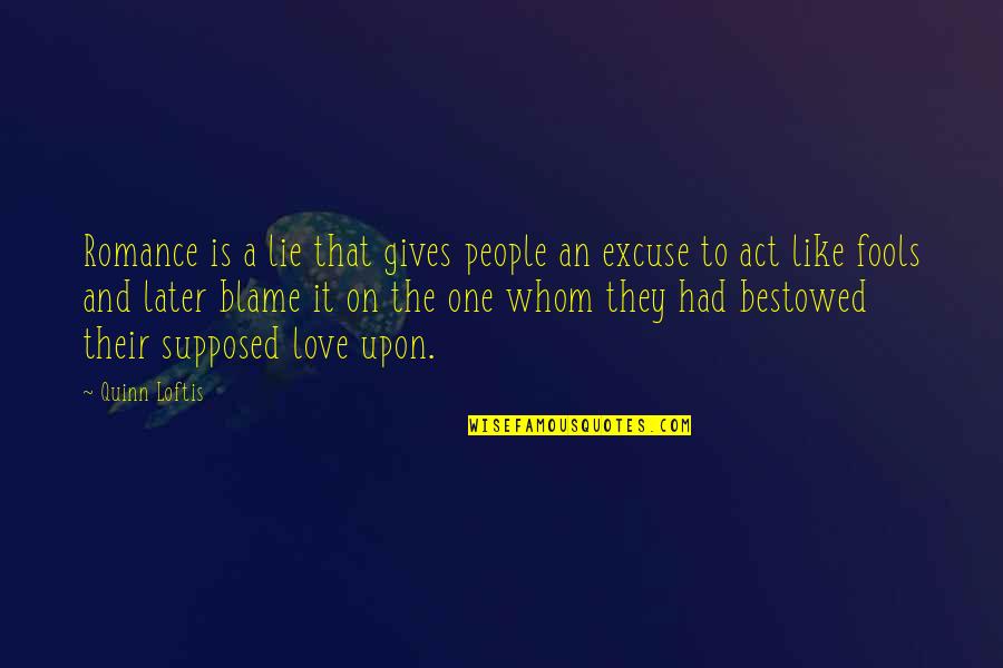 Lie To Love Quotes By Quinn Loftis: Romance is a lie that gives people an Lie To Love Quotes By Quinn Loftis: Romance is a lie that gives people an