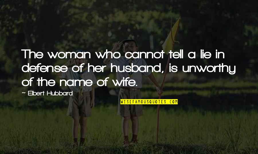 Lie To Wife Quotes By Elbert Hubbard: The woman who cannot tell a lie in Lie To Wife Quotes By Elbert Hubbard: The woman who cannot tell a lie in