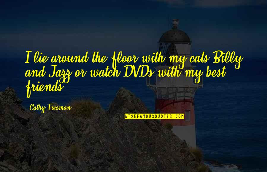 Lie With Friends Quotes By Cathy Freeman: I lie around the floor with my cats Lie With Friends Quotes By Cathy Freeman: I lie around the floor with my cats
