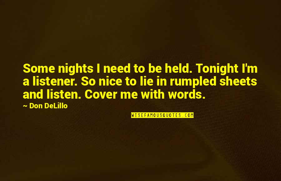 Lie With Me Quotes By Don DeLillo: Some nights I need to be held. Tonight