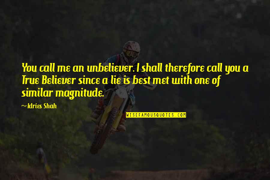 Lie With Me Quotes By Idries Shah: You call me an unbeliever. I shall therefore