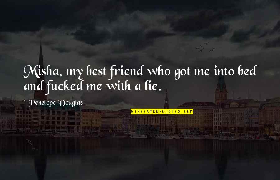 Lie With Me Quotes By Penelope Douglas: Misha, my best friend who got me into