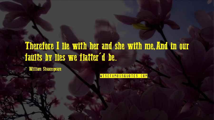 Lie With Me Quotes By William Shakespeare: Therefore I lie with her and she with
