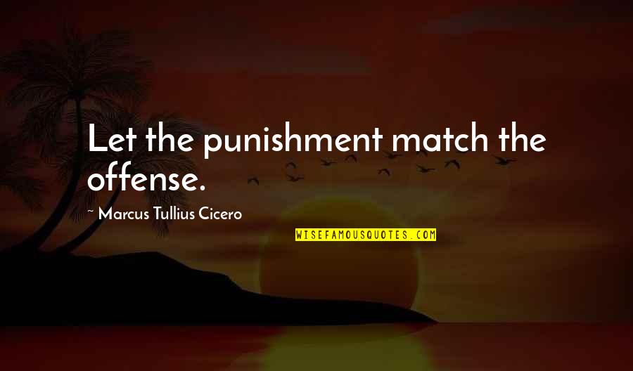 Lie With Statistics Quotes By Marcus Tullius Cicero: Let the punishment match the offense.
