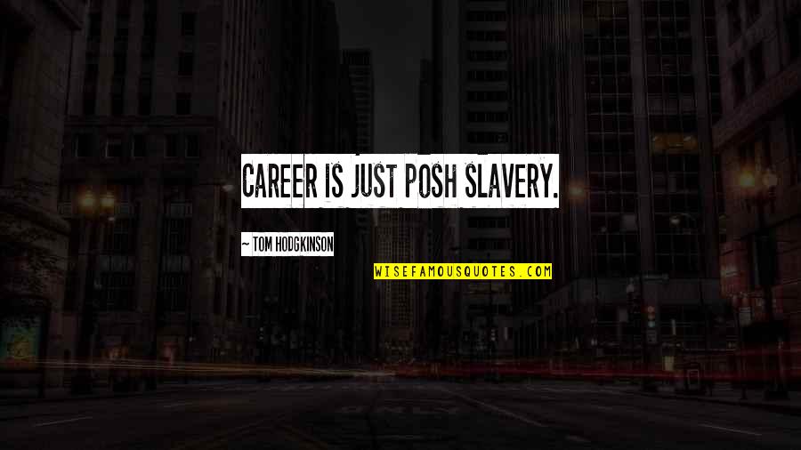 Lie With Statistics Quotes By Tom Hodgkinson: Career is just posh slavery.