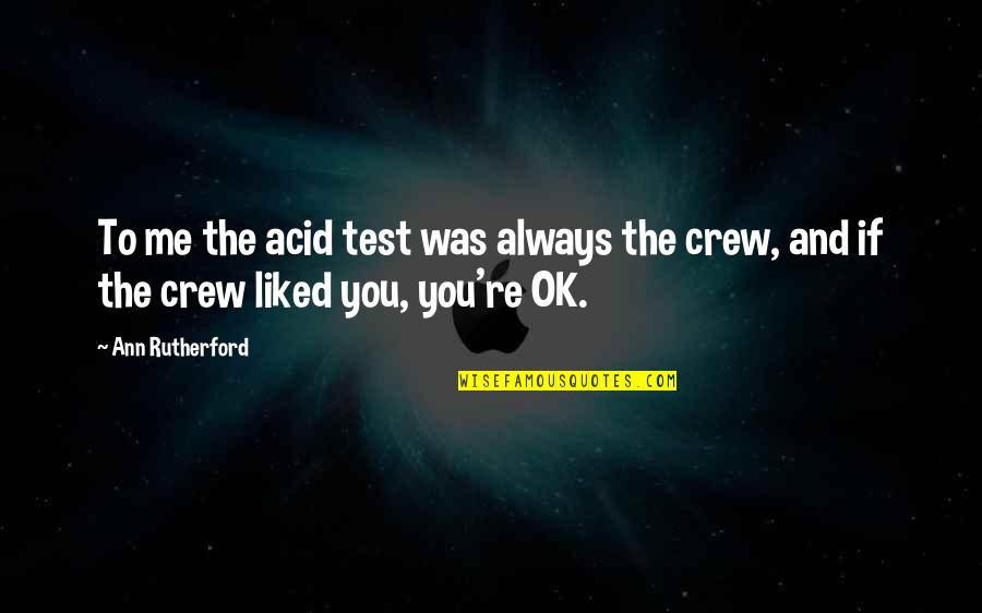 Lieandworkwell Quotes By Ann Rutherford: To me the acid test was always the