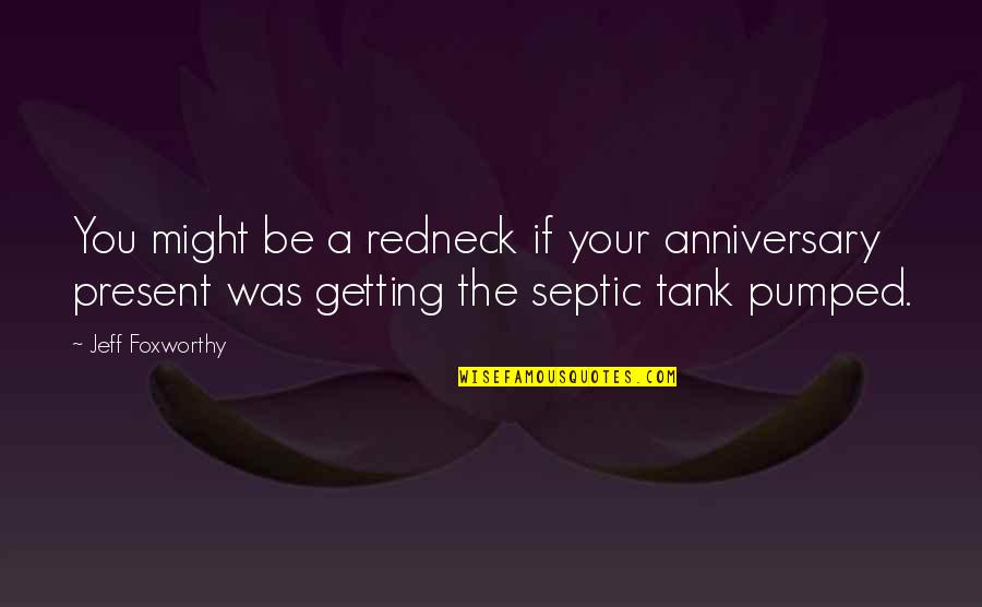 Lieandworkwell Quotes By Jeff Foxworthy: You might be a redneck if your anniversary