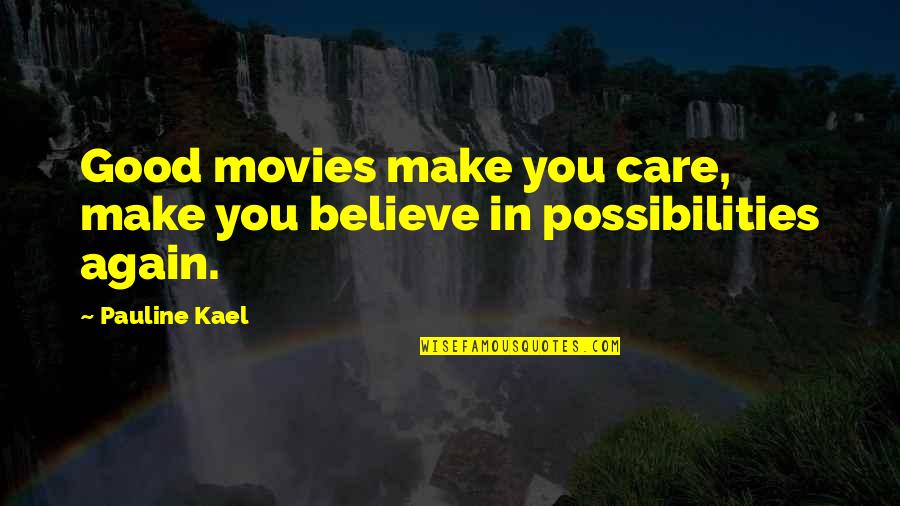 Lieandworkwell Quotes By Pauline Kael: Good movies make you care, make you believe