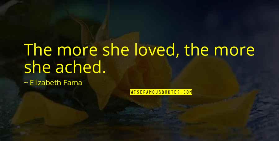 Liebe Schmerz Quotes By Elizabeth Fama: The more she loved, the more she ached.