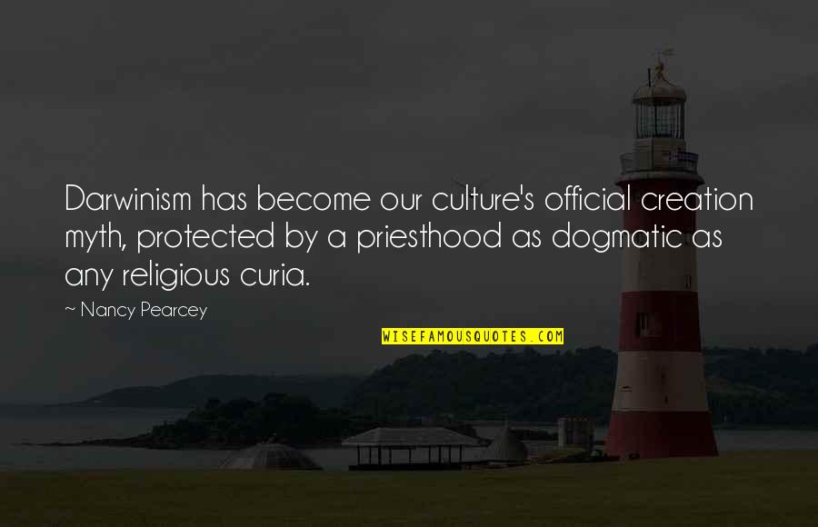 Liebegott Coat Quotes By Nancy Pearcey: Darwinism has become our culture's official creation myth, Liebegott Coat Quotes By Nancy Pearcey: Darwinism has become our culture's official creation myth,