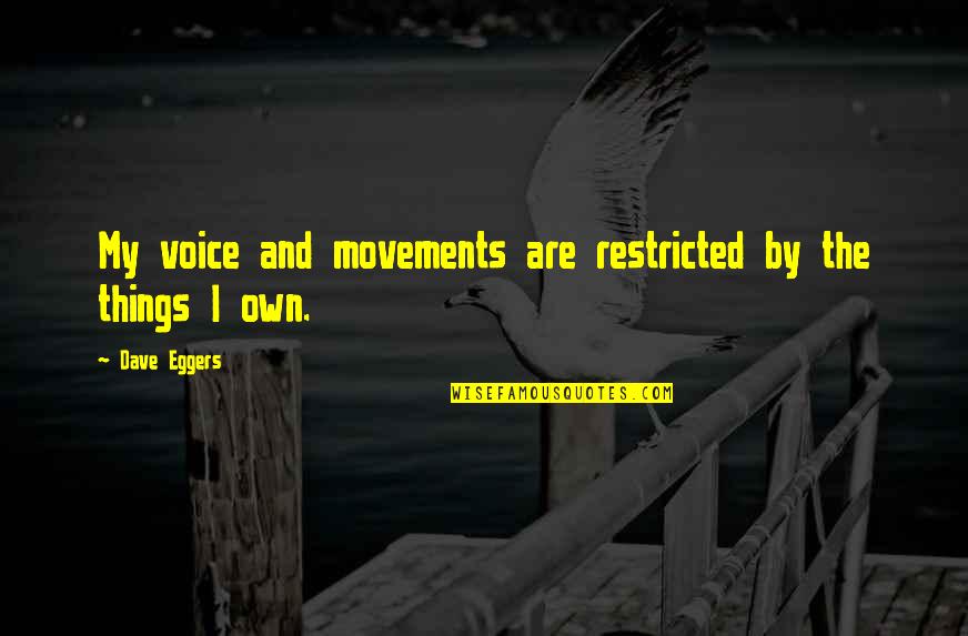 Lieben Quotes By Dave Eggers: My voice and movements are restricted by the