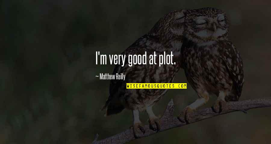 Liebengood Howard Quotes By Matthew Reilly: I'm very good at plot. Liebengood Howard Quotes By Matthew Reilly: I'm very good at plot.