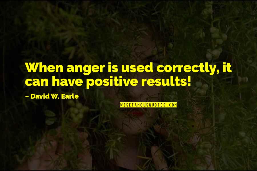Liebenstein Golf Quotes By David W. Earle: When anger is used correctly, it can have