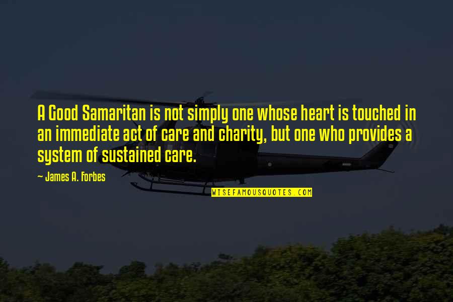 Liebenthal's Quotes By James A. Forbes: A Good Samaritan is not simply one whose