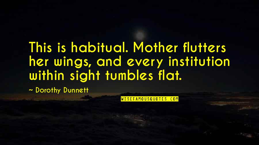Liebermann Reaction Quotes By Dorothy Dunnett: This is habitual. Mother flutters her wings, and