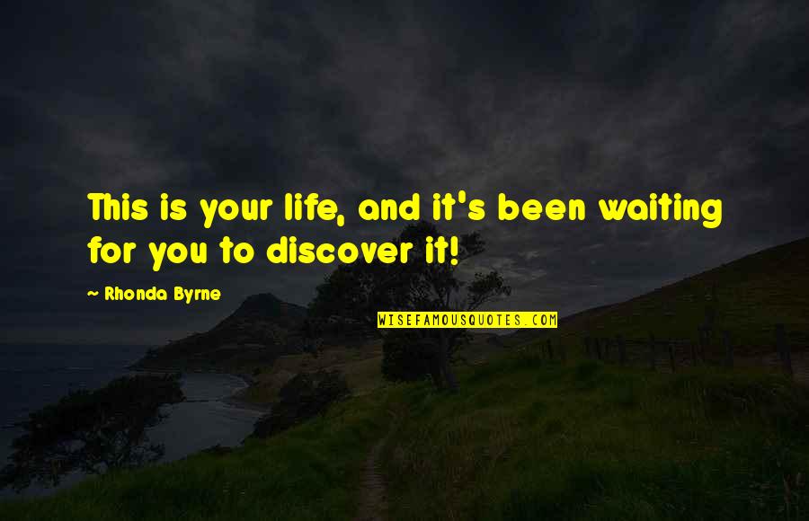Liebermans Art Quotes By Rhonda Byrne: This is your life, and it's been waiting