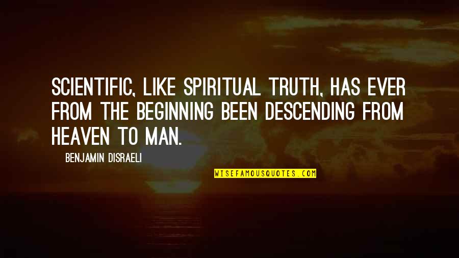 Liebesfilme Quotes By Benjamin Disraeli: Scientific, like spiritual truth, has ever from the