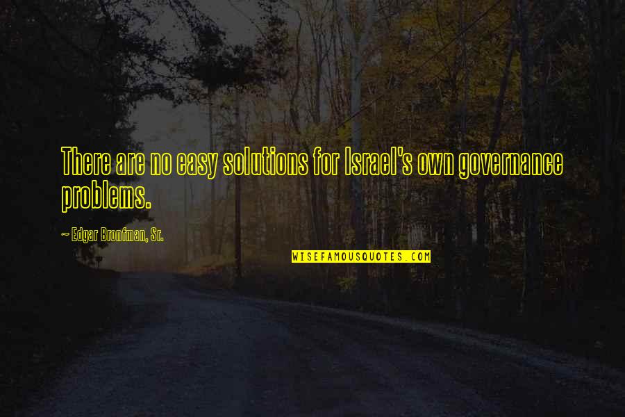 Liebeskind Fredericksburg Quotes By Edgar Bronfman, Sr.: There are no easy solutions for Israel's own Liebeskind Fredericksburg Quotes By Edgar Bronfman, Sr.: There are no easy solutions for Israel's own