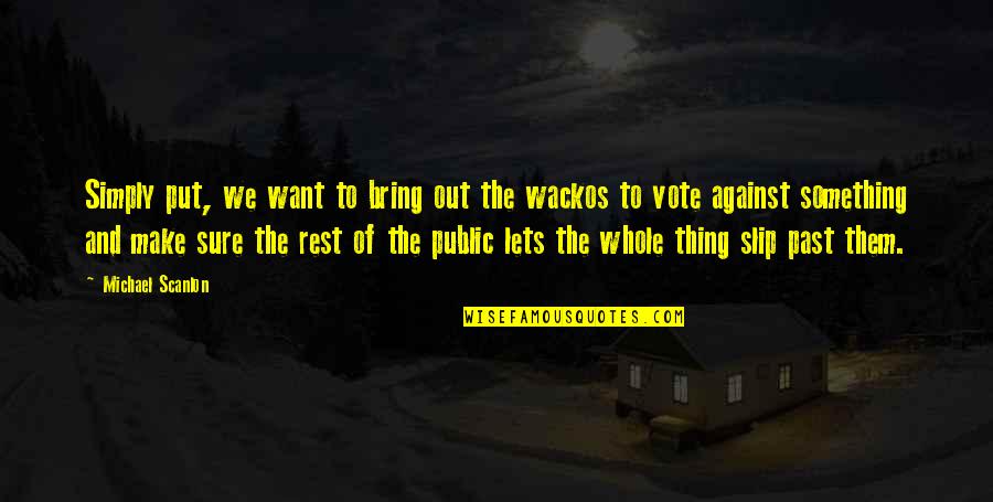 Liebeskind Fredericksburg Quotes By Michael Scanlon: Simply put, we want to bring out the Liebeskind Fredericksburg Quotes By Michael Scanlon: Simply put, we want to bring out the