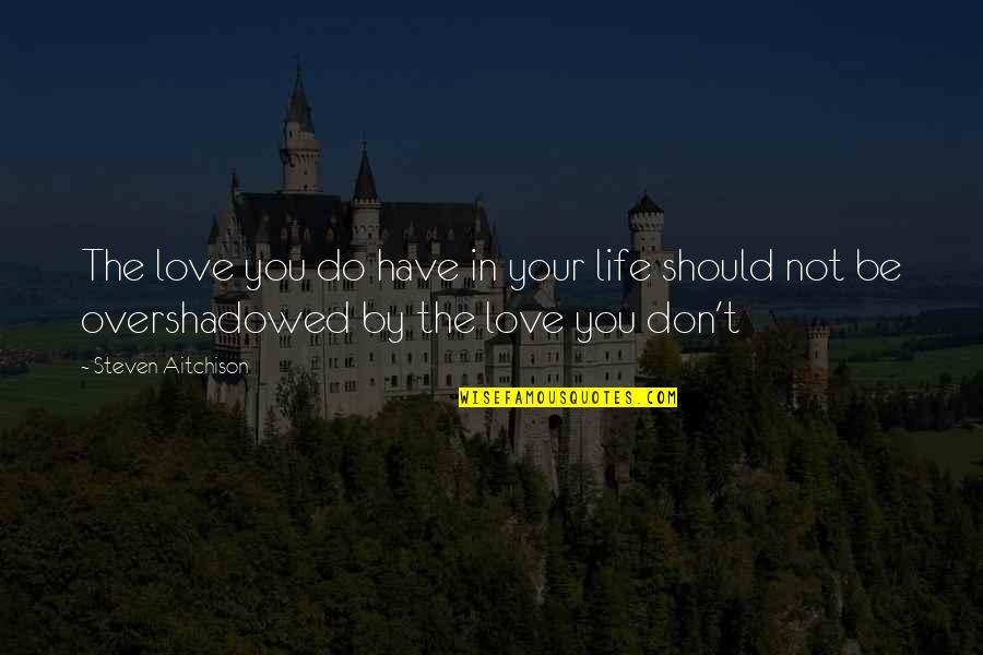 Liebesleid Violin Quotes By Steven Aitchison: The love you do have in your life