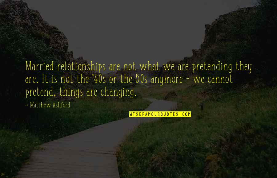 Liebfraumilch Glockenspiel Quotes By Matthew Ashford: Married relationships are not what we are pretending Liebfraumilch Glockenspiel Quotes By Matthew Ashford: Married relationships are not what we are pretending