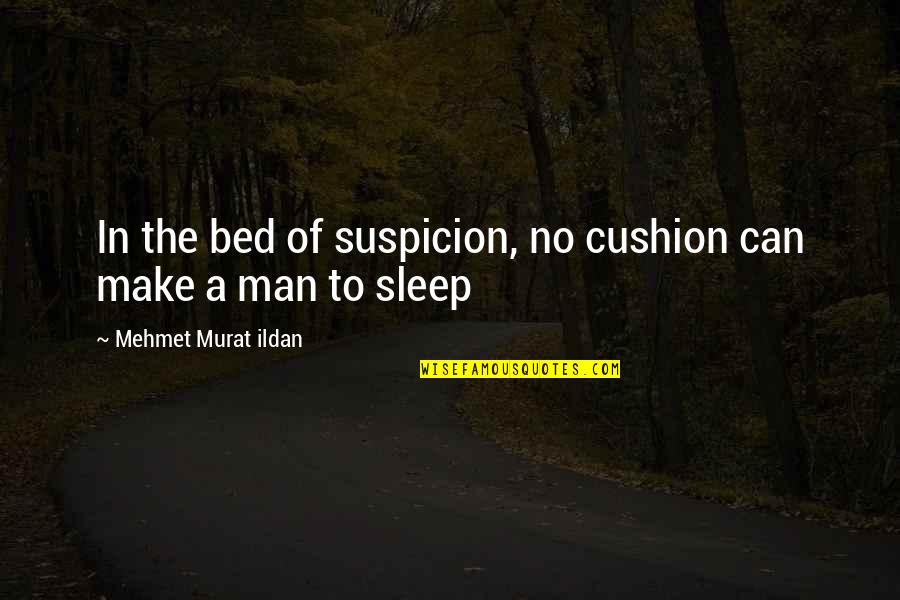 Liebherr Appliances Quotes By Mehmet Murat Ildan: In the bed of suspicion, no cushion can