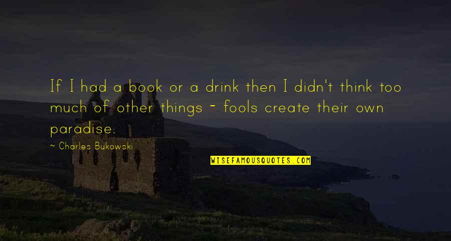 Liebmann Conway Quotes By Charles Bukowski: If I had a book or a drink