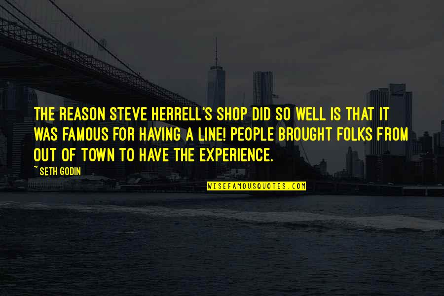 Liebmann Conway Quotes By Seth Godin: The reason Steve Herrell's shop did so well