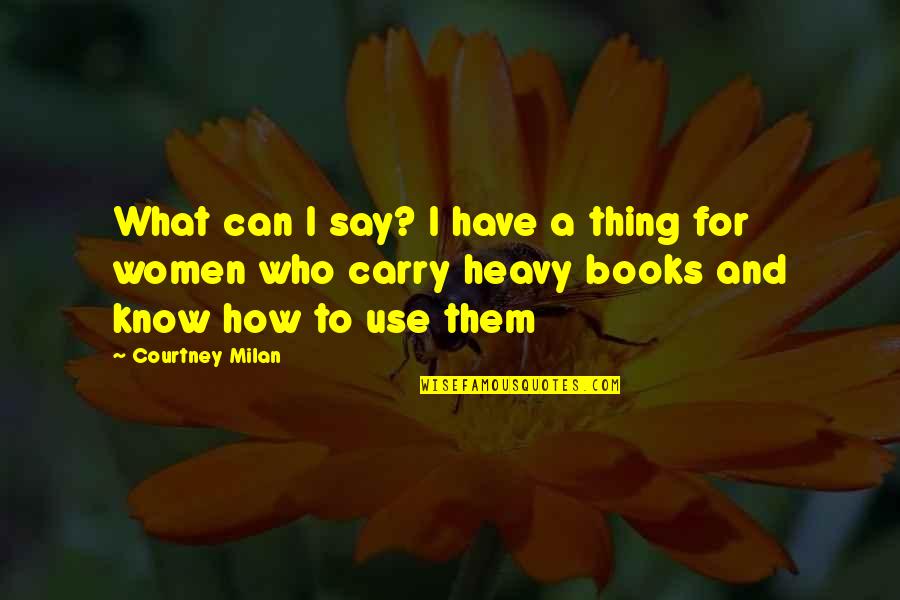 Liebrands Quotes By Courtney Milan: What can I say? I have a thing Liebrands Quotes By Courtney Milan: What can I say? I have a thing