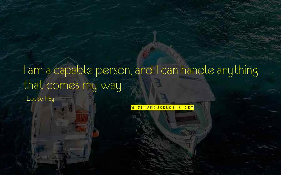 Liebres Como Quotes By Louise Hay: I am a capable person, and I can