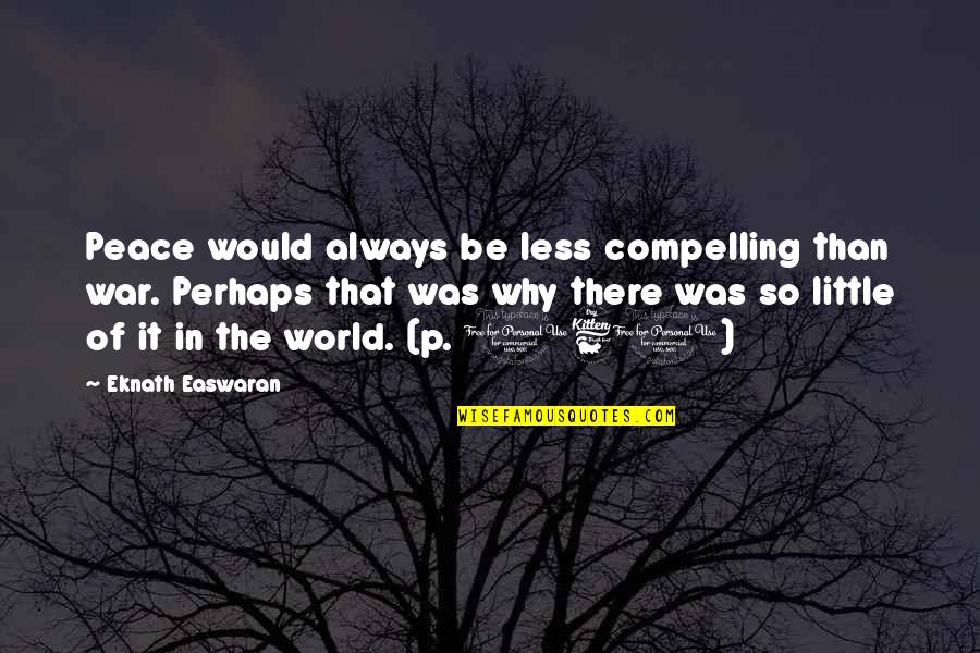 Liebrich Murder Quotes By Eknath Easwaran: Peace would always be less compelling than war.