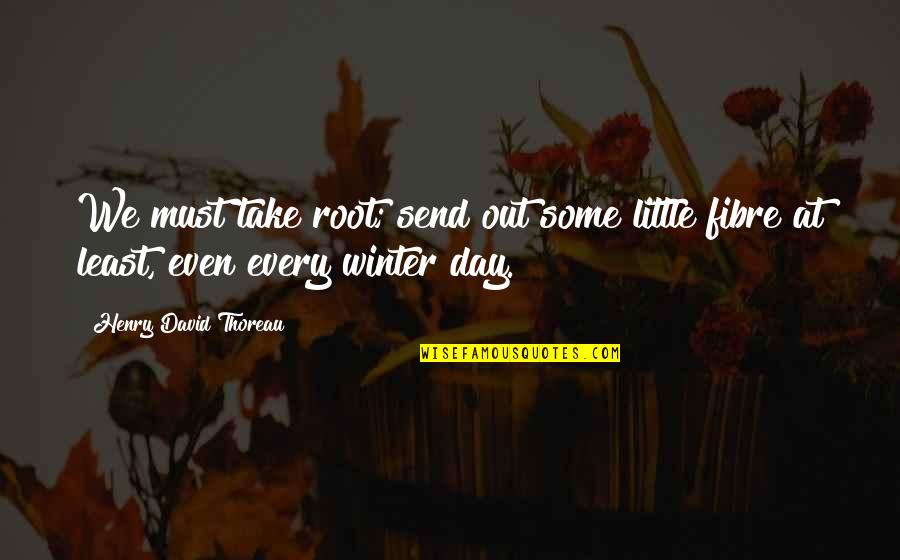 Liebscher Bracht Quotes By Henry David Thoreau: We must take root; send out some little Liebscher Bracht Quotes By Henry David Thoreau: We must take root; send out some little