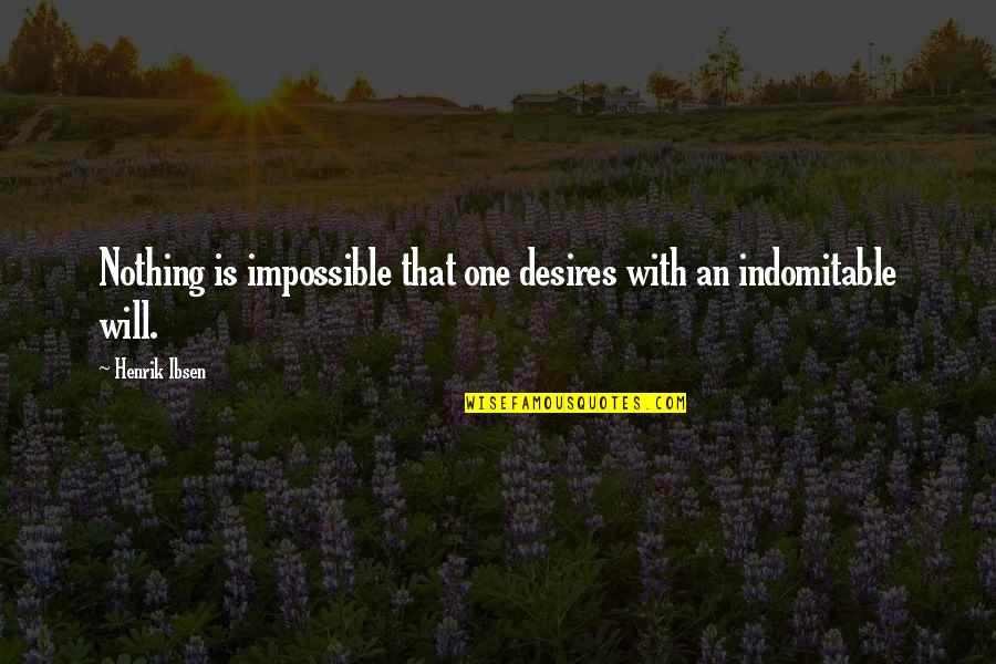 Liechtensteinische Landesbank Quotes By Henrik Ibsen: Nothing is impossible that one desires with an