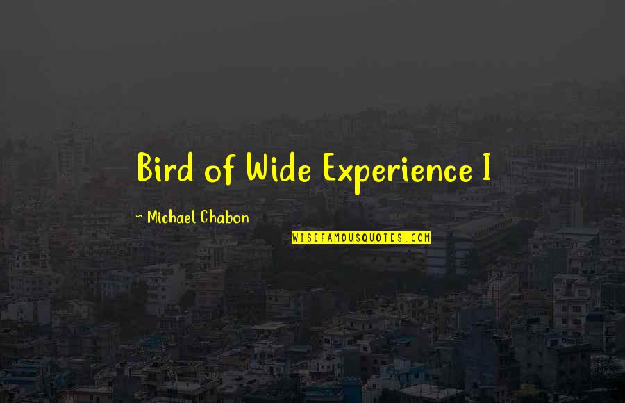 Liechtensteinische Landesbank Quotes By Michael Chabon: Bird of Wide Experience I