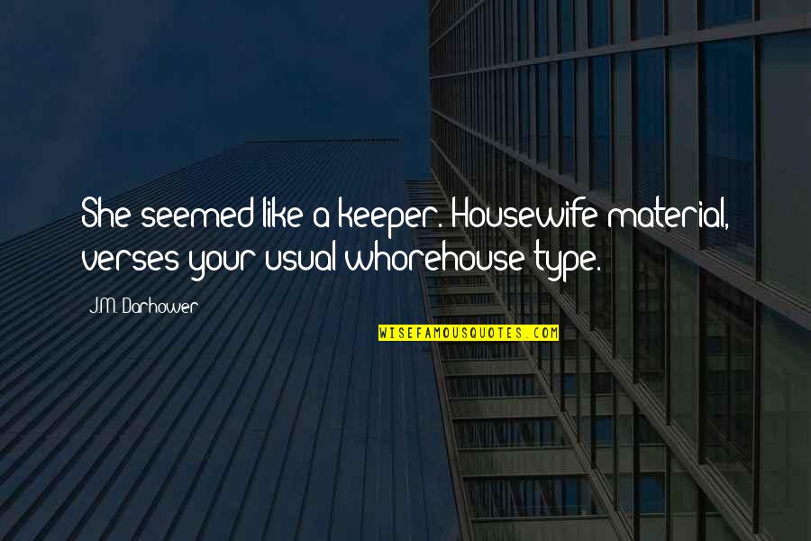 Liechti Latin Quotes By J.M. Darhower: She seemed like a keeper. Housewife material, verses
